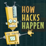 How Hacks Happen Crazy looking robot with the words How Hacks Happen